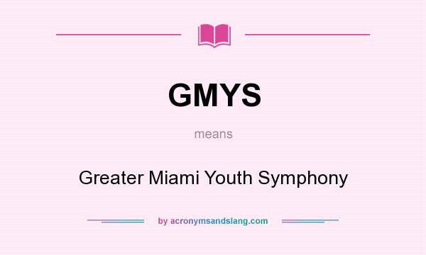 What does GMYS mean? It stands for Greater Miami Youth Symphony