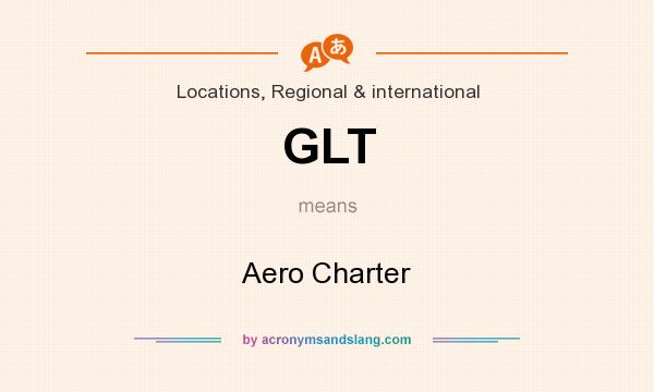 What does GLT mean? It stands for Aero Charter