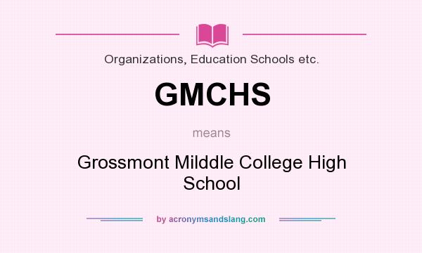 What does GMCHS mean? It stands for Grossmont Milddle College High School