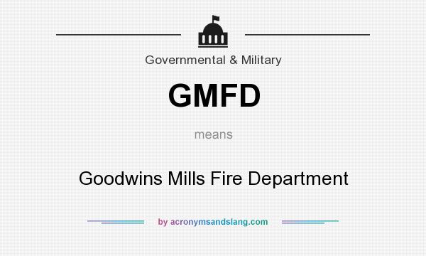 What does GMFD mean? It stands for Goodwins Mills Fire Department