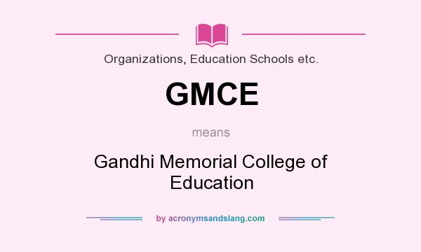 What does GMCE mean? It stands for Gandhi Memorial College of Education