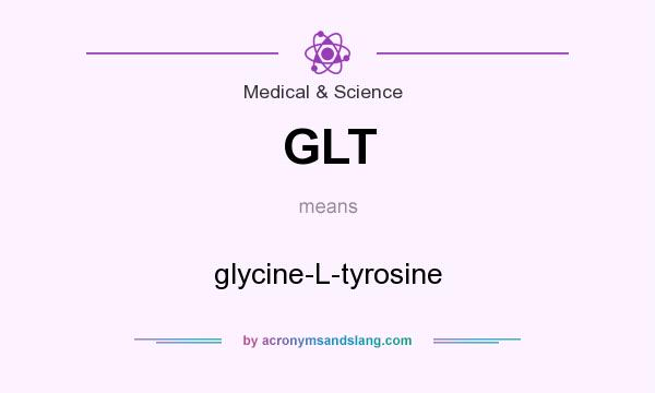 What does GLT mean? It stands for glycine-L-tyrosine