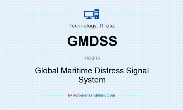 What does GMDSS mean? It stands for Global Maritime Distress Signal System