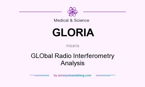 What does GLORIA mean? It stands for GLObal Radio Interferometry Analysis