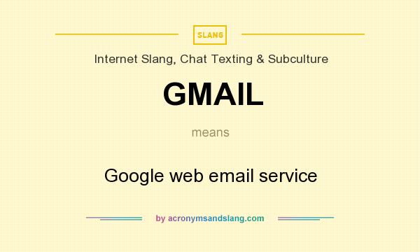 What does GMAIL mean? It stands for Google web email service