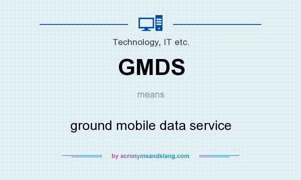 What does GMDS mean? It stands for ground mobile data service