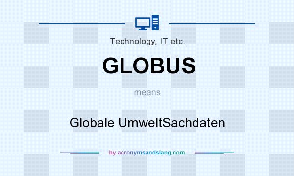 What does GLOBUS mean? It stands for Globale UmweltSachdaten