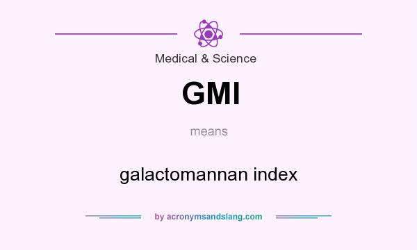 What does GMI mean? It stands for galactomannan index