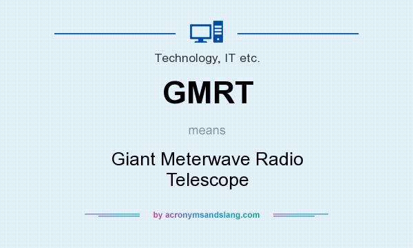 What does GMRT mean? It stands for Giant Meterwave Radio Telescope