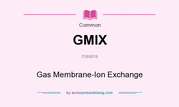 What does GMIX mean? It stands for Gas Membrane-Ion Exchange