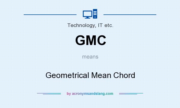 What does GMC mean? It stands for Geometrical Mean Chord