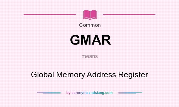 What does GMAR mean? It stands for Global Memory Address Register