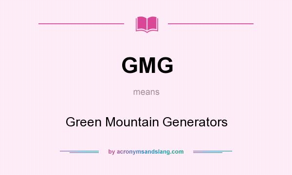 What does GMG mean? It stands for Green Mountain Generators