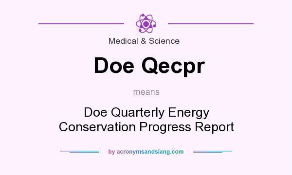 What does Doe Qecpr mean? It stands for Doe Quarterly Energy Conservation Progress Report