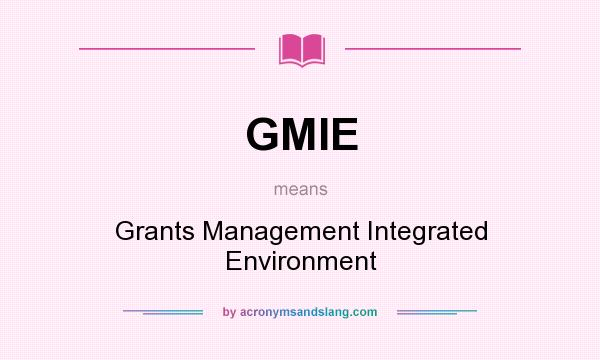 What does GMIE mean? It stands for Grants Management Integrated Environment