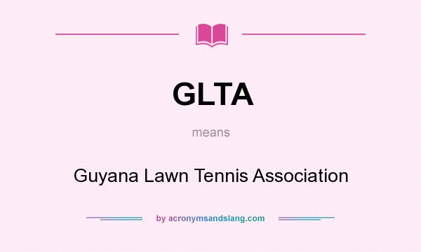 What does GLTA mean? It stands for Guyana Lawn Tennis Association