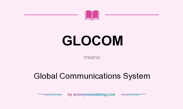 What does GLOCOM mean? It stands for Global Communications System