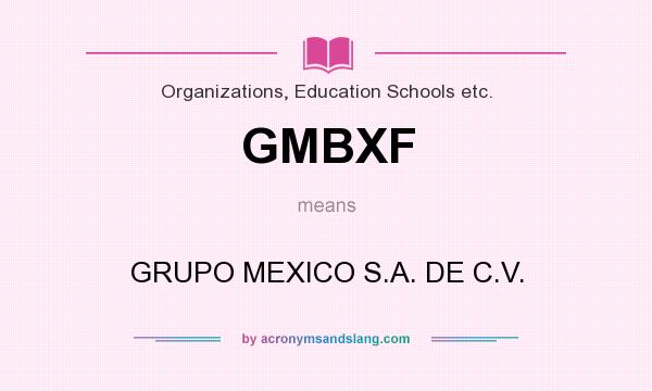 What does GMBXF mean? It stands for GRUPO MEXICO S.A. DE C.V.