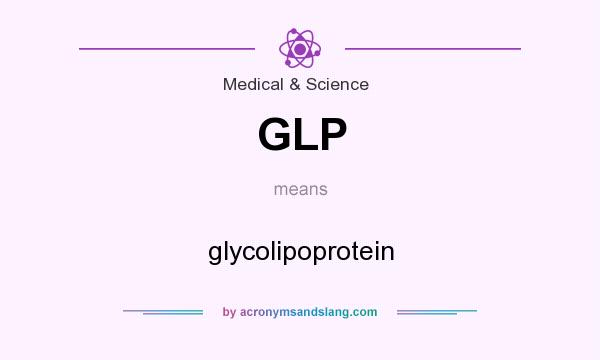 What does GLP mean? It stands for glycolipoprotein