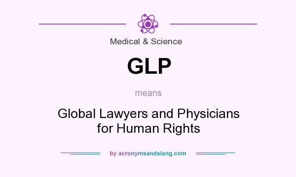 What does GLP mean? It stands for Global Lawyers and Physicians for Human Rights