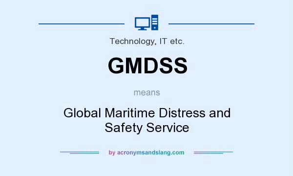 What does GMDSS mean? It stands for Global Maritime Distress and Safety Service