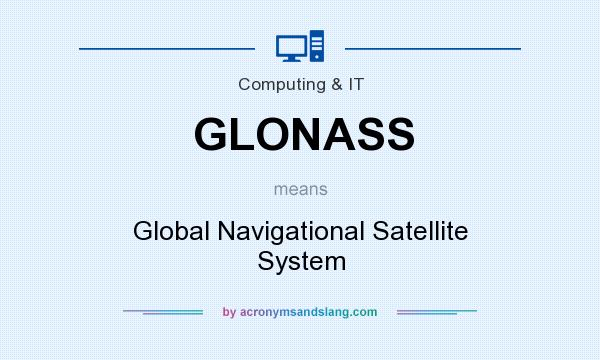 What does GLONASS mean? It stands for Global Navigational Satellite System