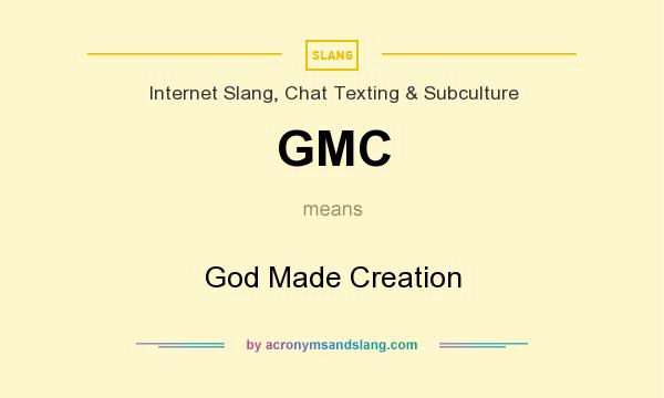 What does GMC mean? It stands for God Made Creation