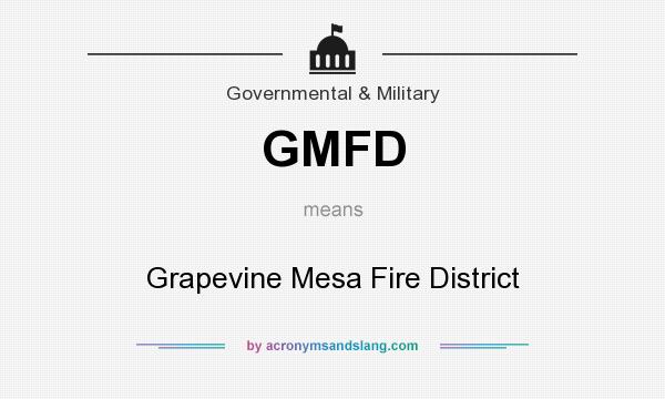 What does GMFD mean? It stands for Grapevine Mesa Fire District