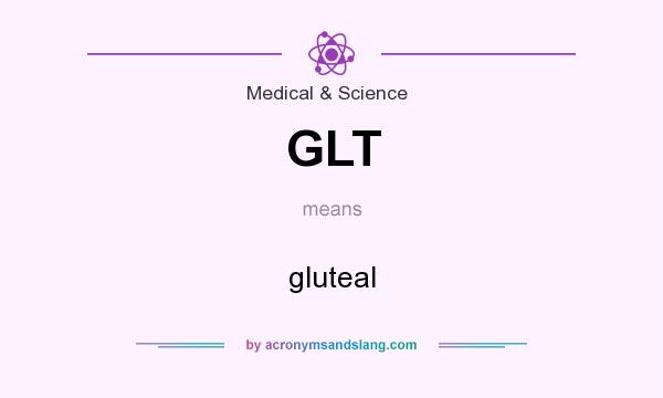 What does GLT mean? It stands for gluteal