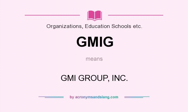 What does GMIG mean? It stands for GMI GROUP, INC.