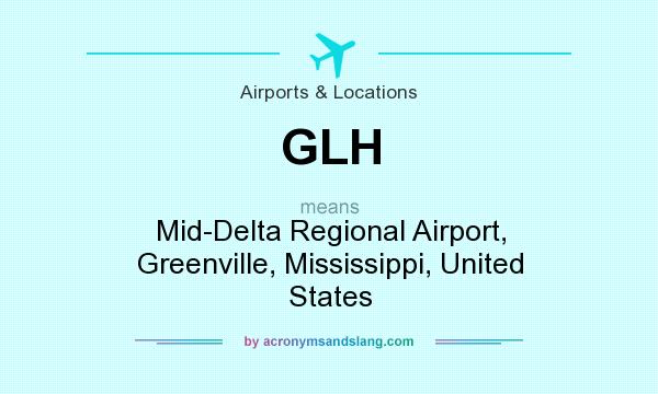What does GLH mean? It stands for Mid-Delta Regional Airport, Greenville, Mississippi, United States