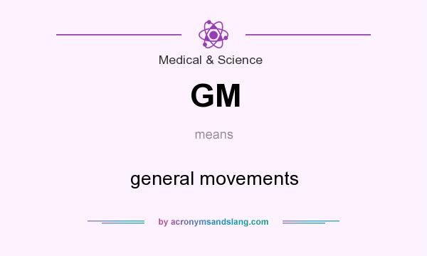 What does GM mean? It stands for general movements