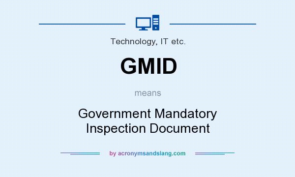 What does GMID mean? It stands for Government Mandatory Inspection Document