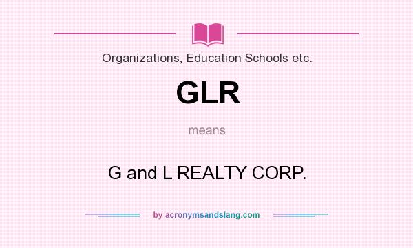 What does GLR mean? It stands for G and L REALTY CORP.