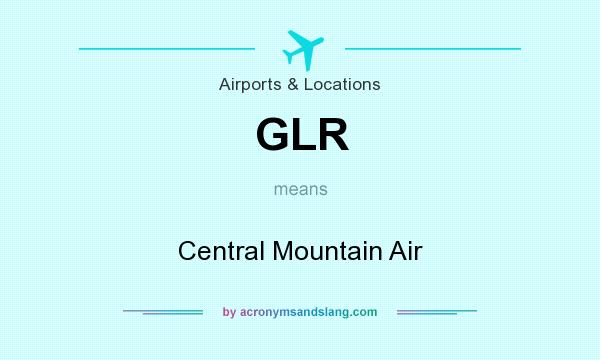 What does GLR mean? It stands for Central Mountain Air