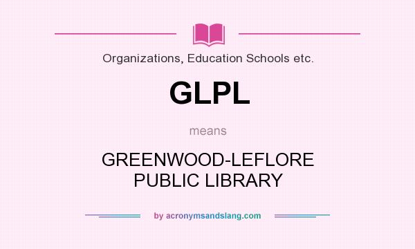 What does GLPL mean? It stands for GREENWOOD-LEFLORE PUBLIC LIBRARY