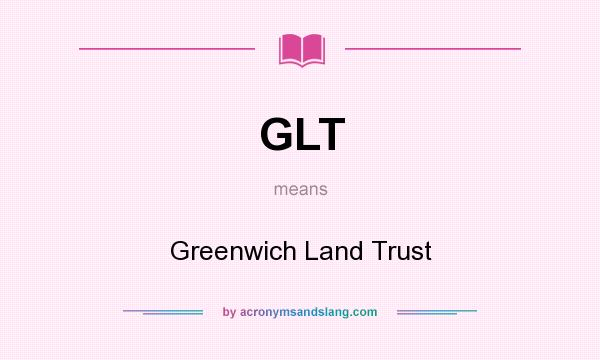 What does GLT mean? It stands for Greenwich Land Trust