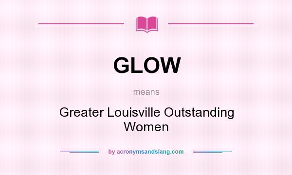What does GLOW mean? It stands for Greater Louisville Outstanding Women
