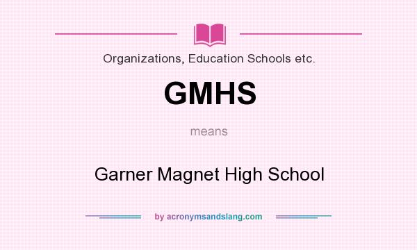 What does GMHS mean? It stands for Garner Magnet High School