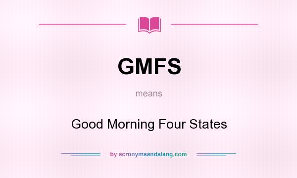 What does GMFS mean? It stands for Good Morning Four States