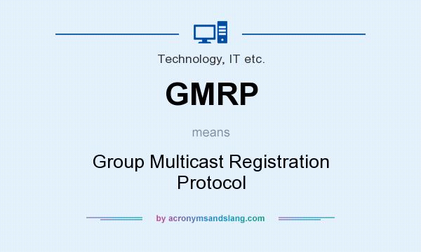 What does GMRP mean? It stands for Group Multicast Registration Protocol