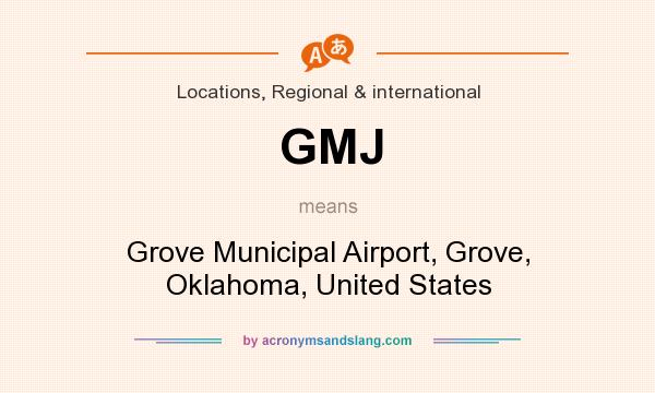 What does GMJ mean? It stands for Grove Municipal Airport, Grove, Oklahoma, United States