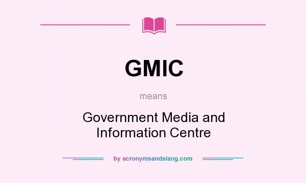 What does GMIC mean? It stands for Government Media and Information Centre