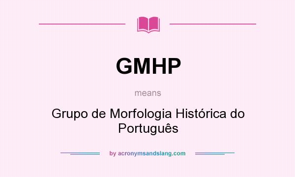What does GMHP mean? It stands for Grupo de Morfologia Histórica do Português