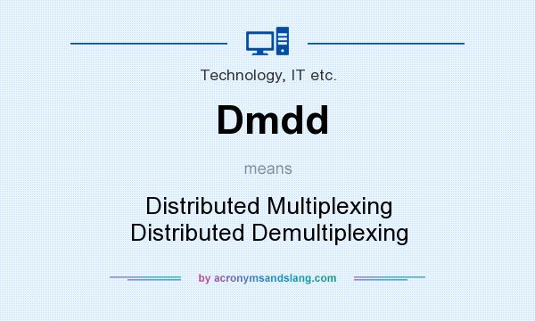 What does Dmdd mean? It stands for Distributed Multiplexing Distributed Demultiplexing