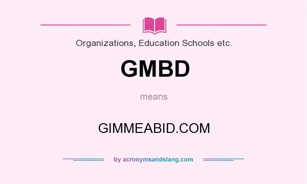 What does GMBD mean? It stands for GIMMEABID.COM
