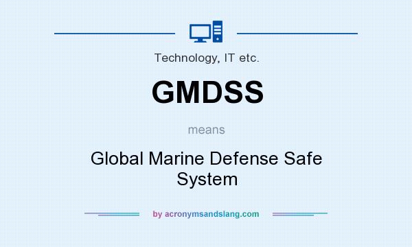 What does GMDSS mean? It stands for Global Marine Defense Safe System