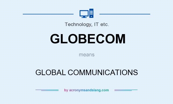 What does GLOBECOM mean? It stands for GLOBAL COMMUNICATIONS