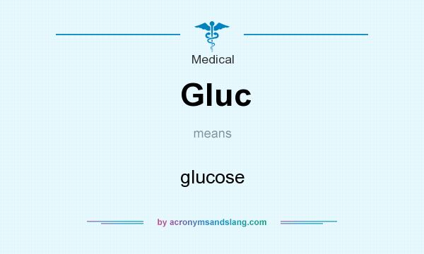 What does Gluc mean? It stands for glucose