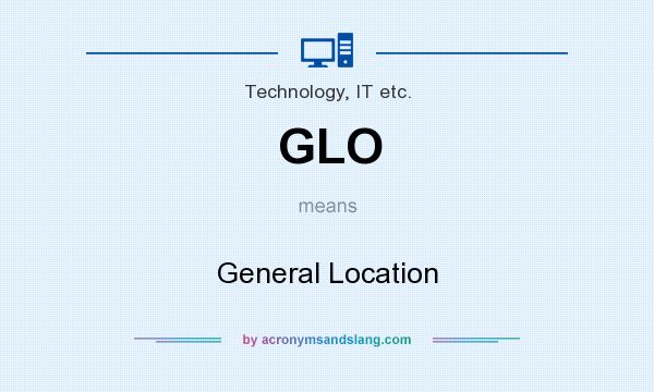 What does GLO mean? It stands for General Location